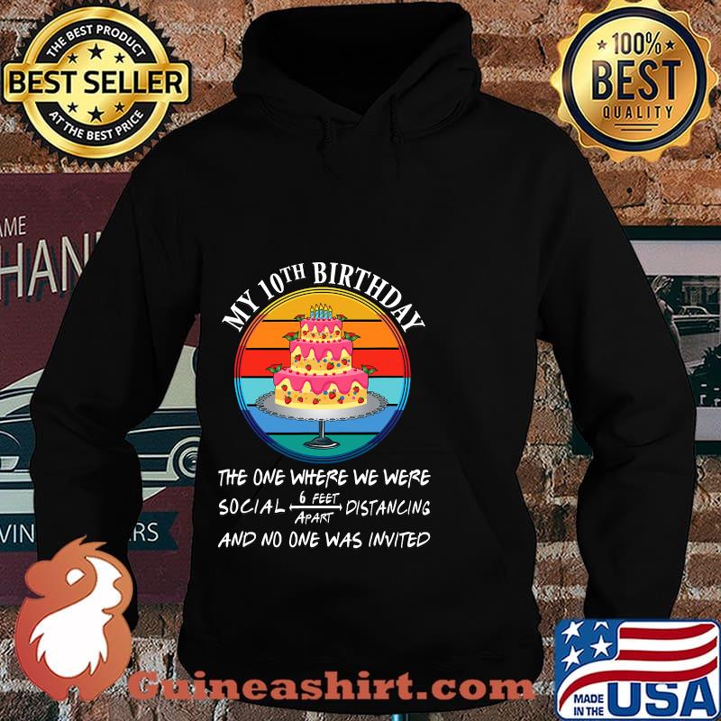 My 10th Birthday The One Where We Were No One Is Invited Cake Quarantine Vintage Shirt Hoodie