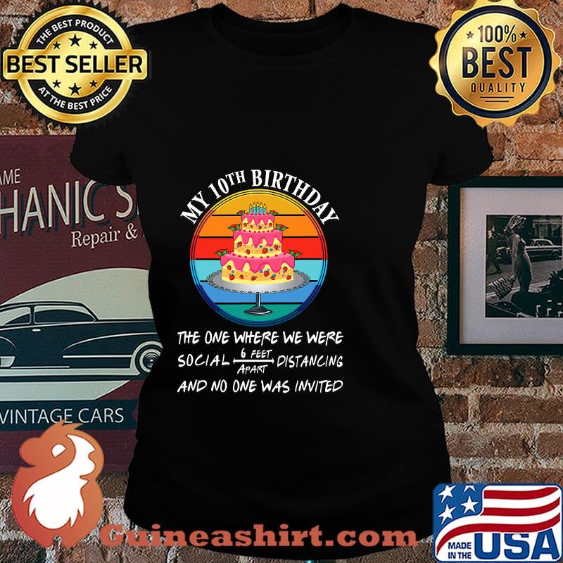 My 10th Birthday The One Where We Were No One Is Invited Cake Quarantine Vintage Shirt Laides tee