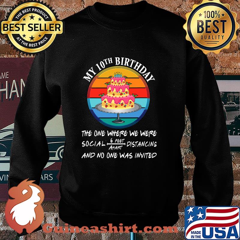 My 10th Birthday The One Where We Were No One Is Invited Cake Quarantine Vintage Shirt Sweater