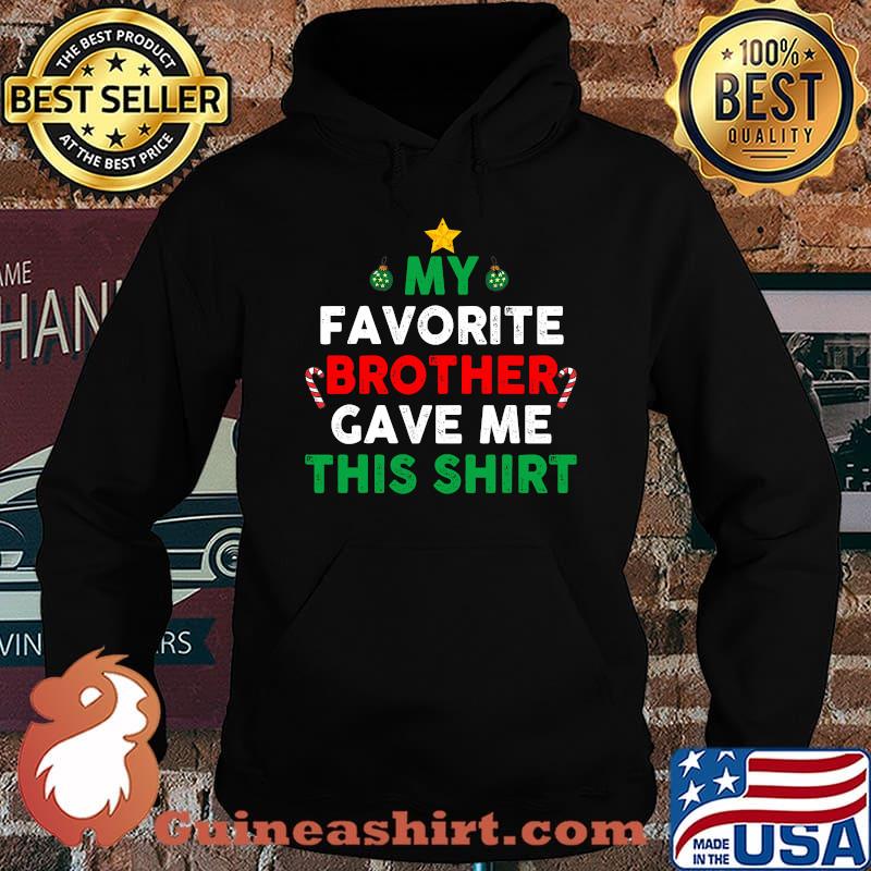 My Favorite Brother Gave Me This Christmas Shirt Hoodie