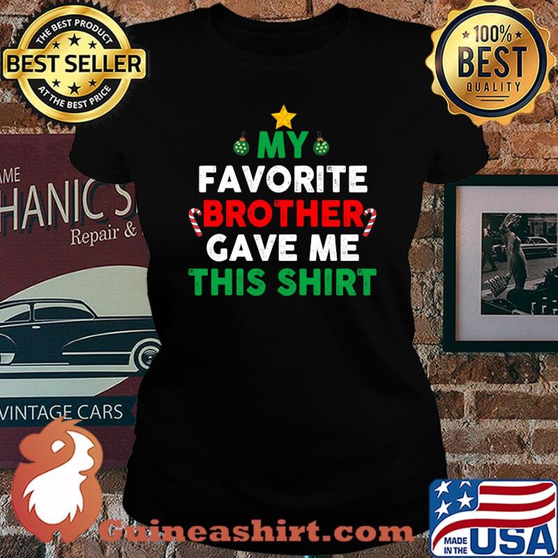 My Favorite Brother Gave Me This Christmas Shirt Laides tee