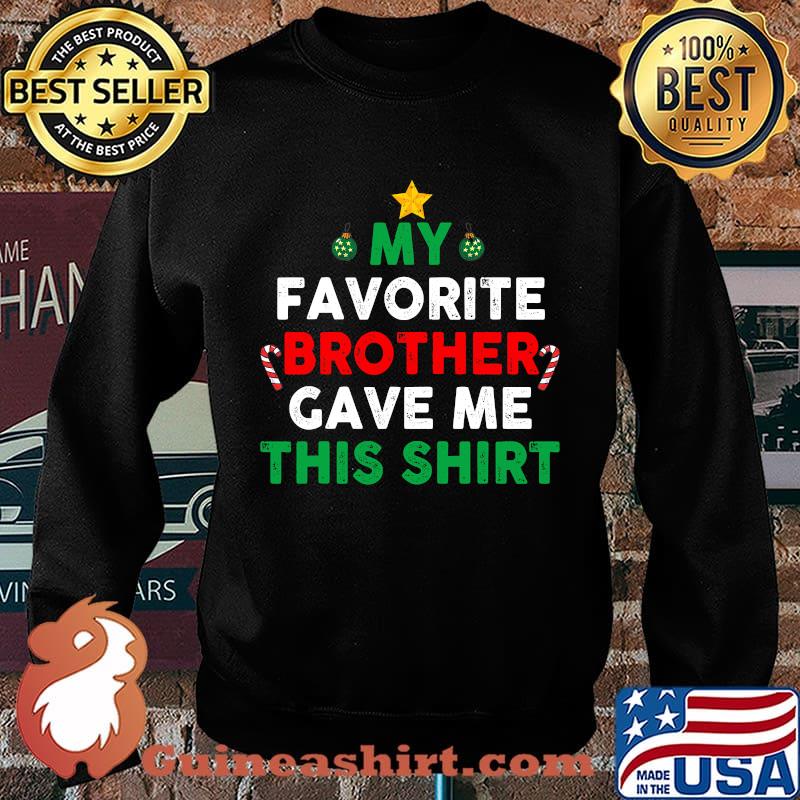 My Favorite Brother Gave Me This Christmas Shirt Sweater