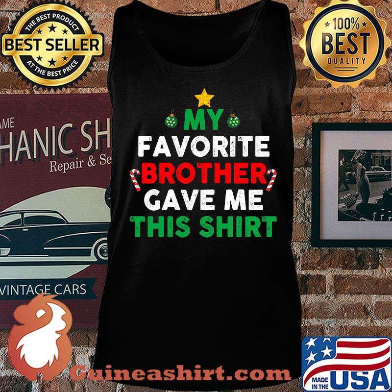 My Favorite Brother Gave Me This Christmas Shirt Tank top