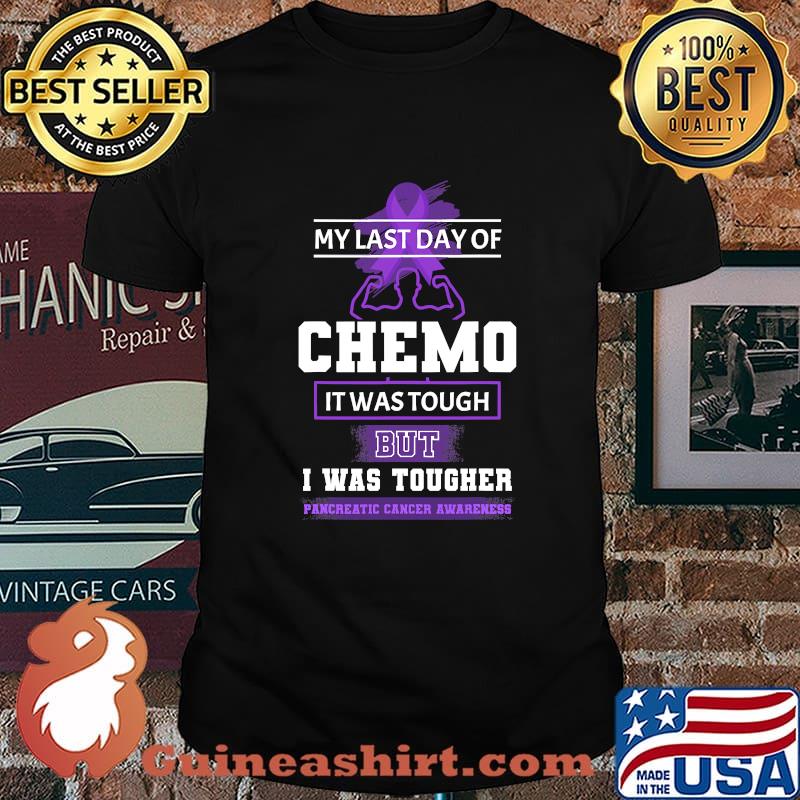 My Last Day Of Chemo It Was Tough But I Was Tougher Pancreatic Cancer Awareness Shirt