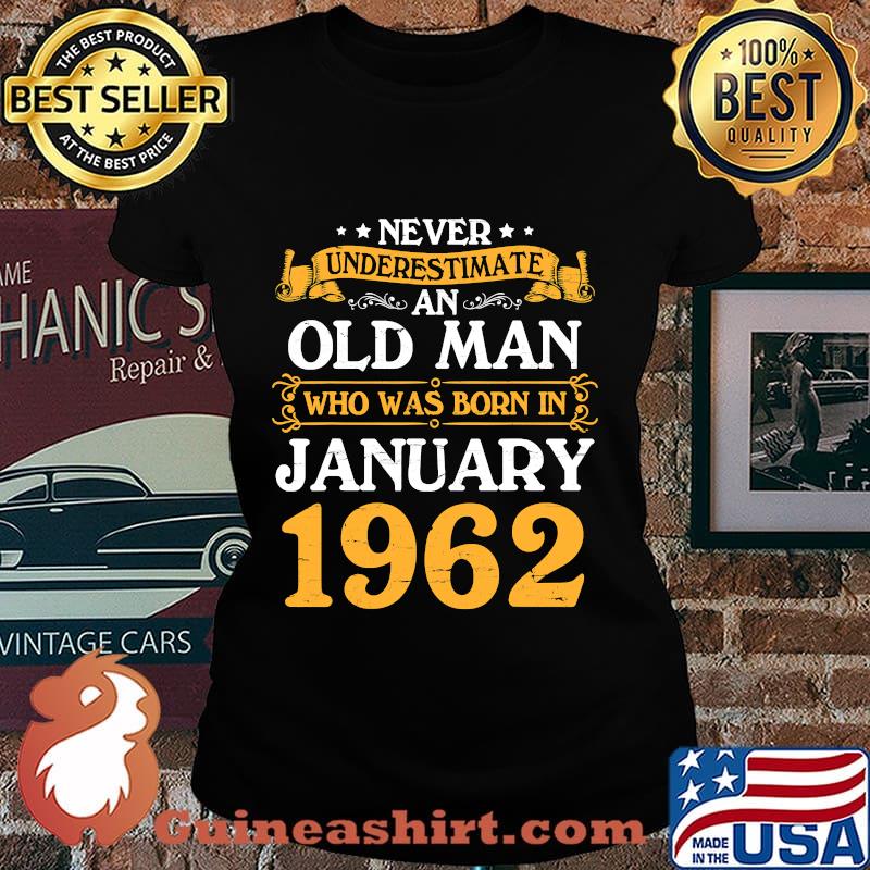 Never Underestimate An Old Man Who Was Born In January 1962 Shirt Laides tee