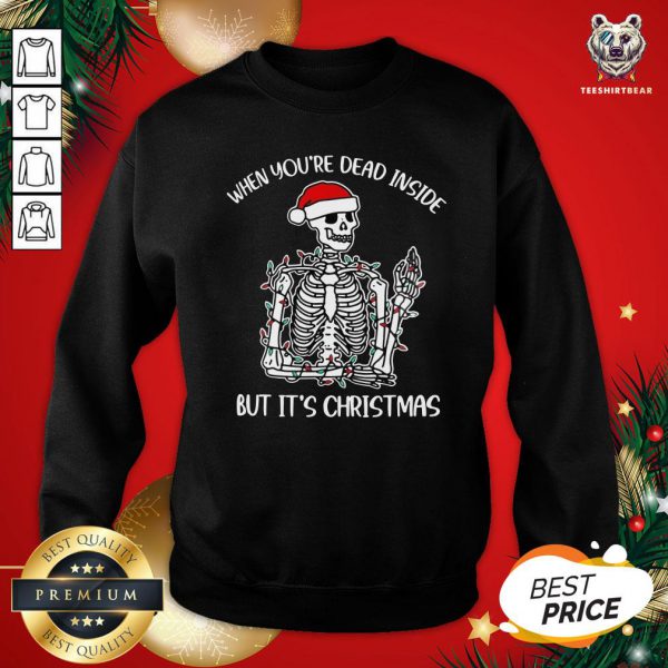 Nice Santa Skeleton When Youre Dead Inside But Its Christmas Shirt - Image 4