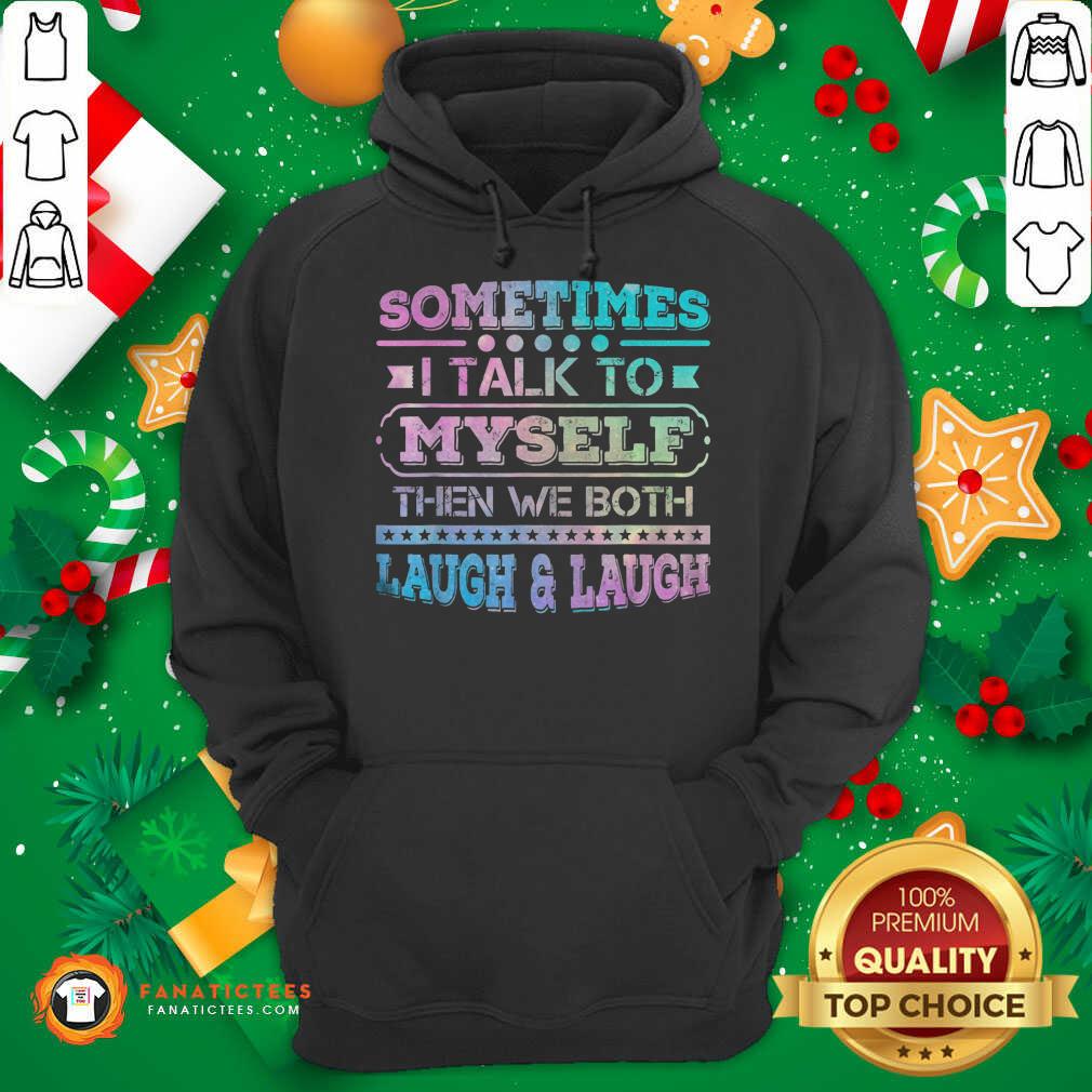 Nice Sometimes I Talk To Myself Then We Both Laugh Humor Shirt - Image 3