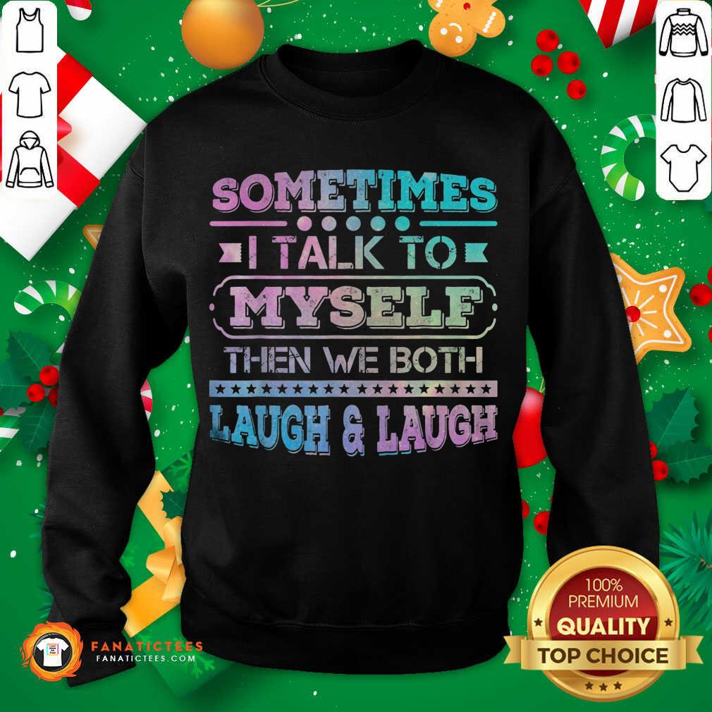 Nice Sometimes I Talk To Myself Then We Both Laugh Humor Shirt - Image 2