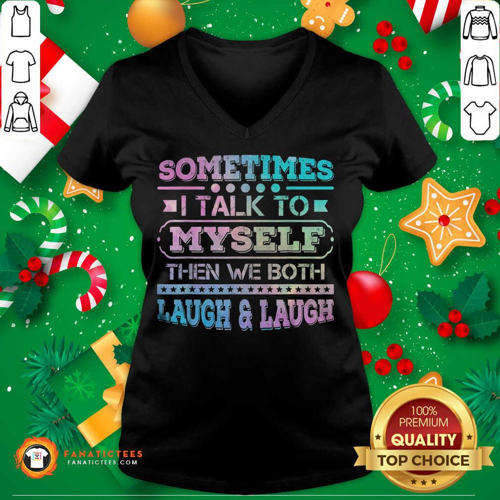 Nice Sometimes I Talk To Myself Then We Both Laugh Humor Shirt - Image 4