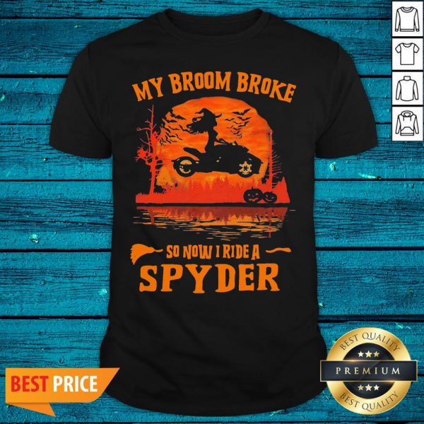 Nice Witch My Broom Broke So Now I Ride A Spyder Halloween Shirt
