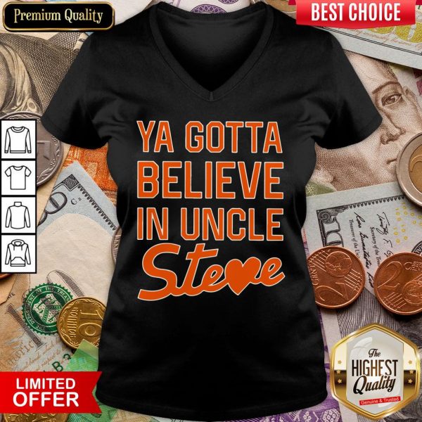 Nice You Gotta Believe In Uncle Steve Shirt - Image 3