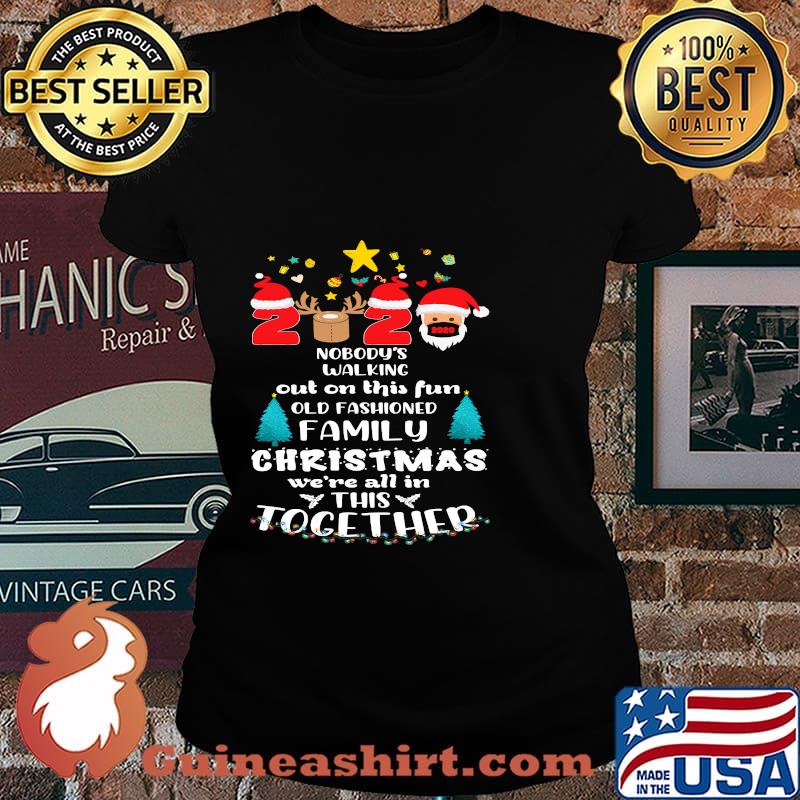 Nobody’s Walking Out On This Fun Old Fashioned Family Christmas 2020 Shirt Laides tee
