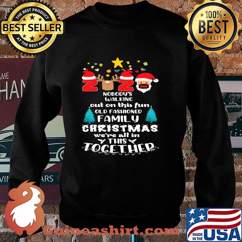 Nobody’s Walking Out On This Fun Old Fashioned Family Christmas 2020 Shirt Sweater