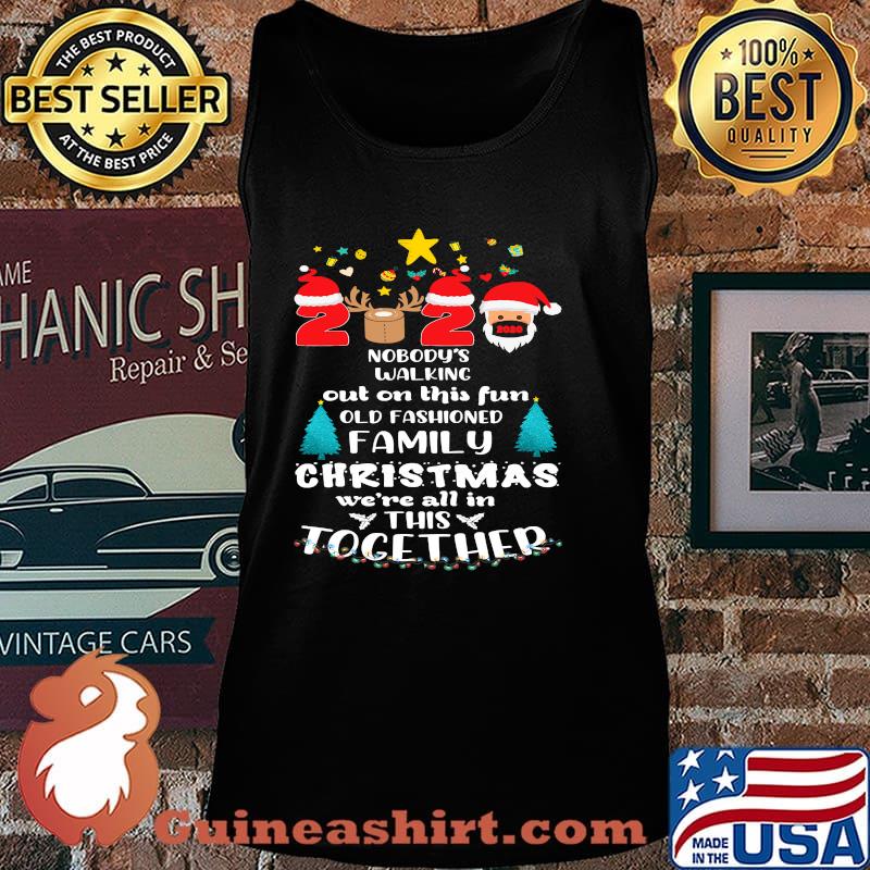 Nobody’s Walking Out On This Fun Old Fashioned Family Christmas 2020 Shirt Tank top