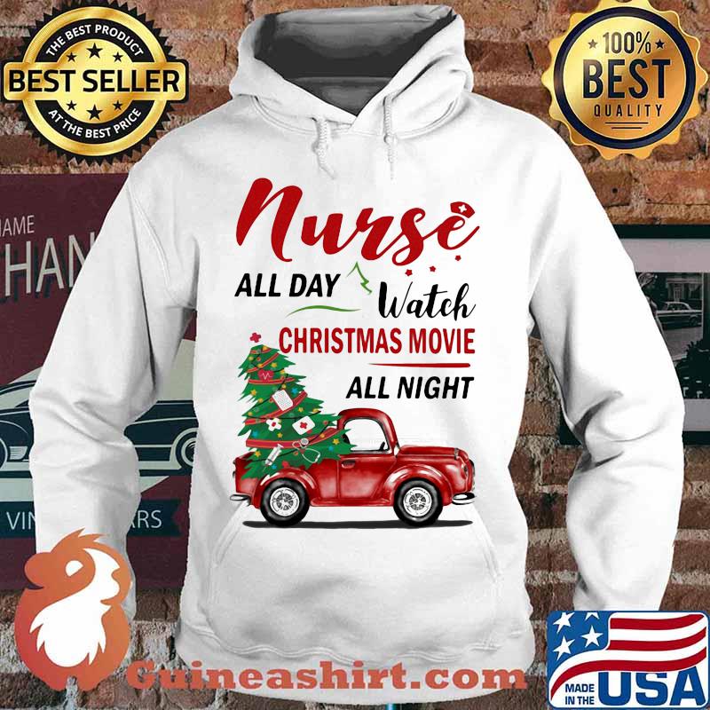 Nurse all day watch christmas movie all night car s Hoodie