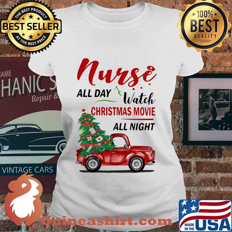 Nurse all day watch christmas movie all night car s Ladies tee