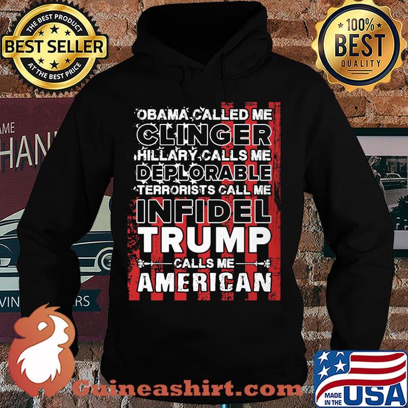 Obama called me clinger hillary calls me deplorable terrorists call me infidel trump calls me american flag s Hoodie