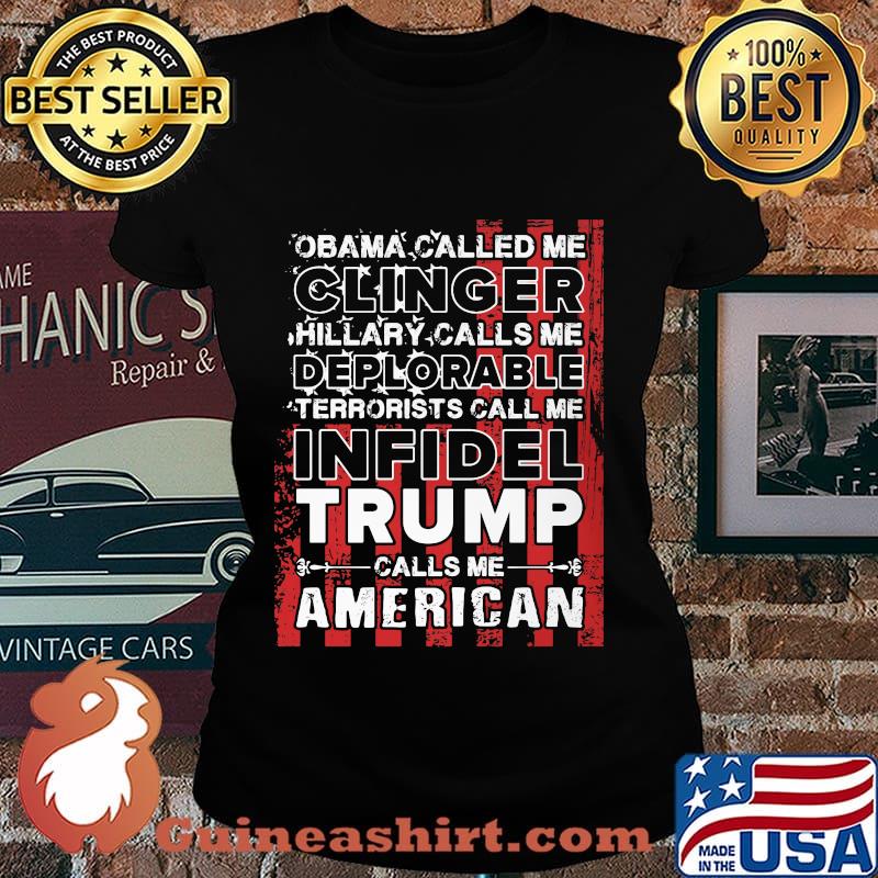 Obama called me clinger hillary calls me deplorable terrorists call me infidel trump calls me american flag s Laides tee