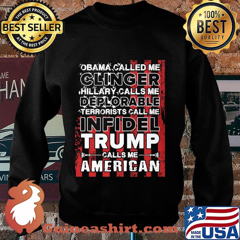Obama called me clinger hillary calls me deplorable terrorists call me infidel trump calls me american flag s Sweater