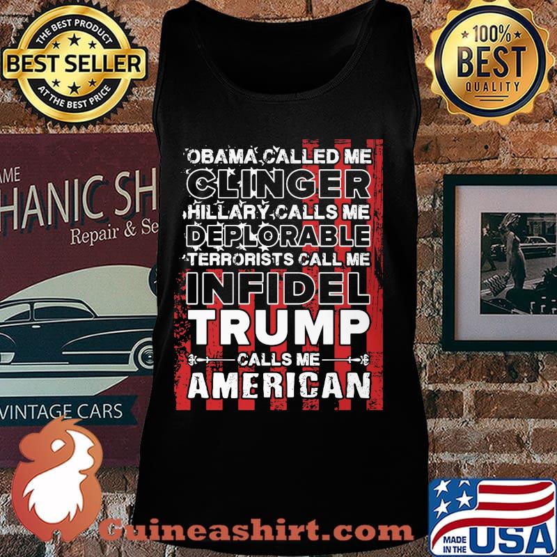 Obama called me clinger hillary calls me deplorable terrorists call me infidel trump calls me american flag s Tank top