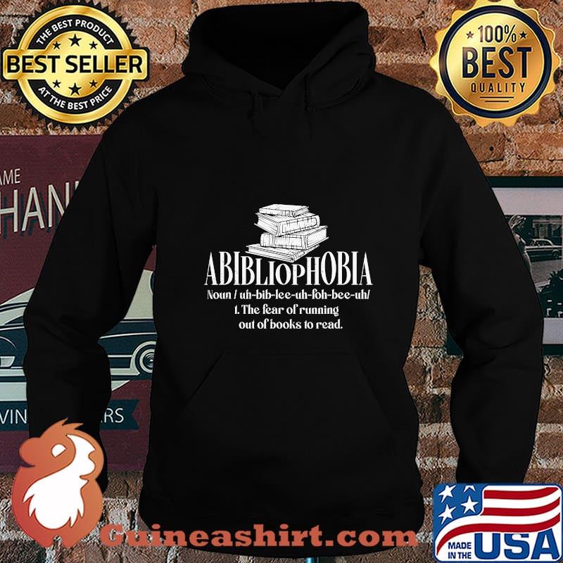 Official Abibliophobia The Fear Of Running Out Of Books To Read Shirt Hoodie