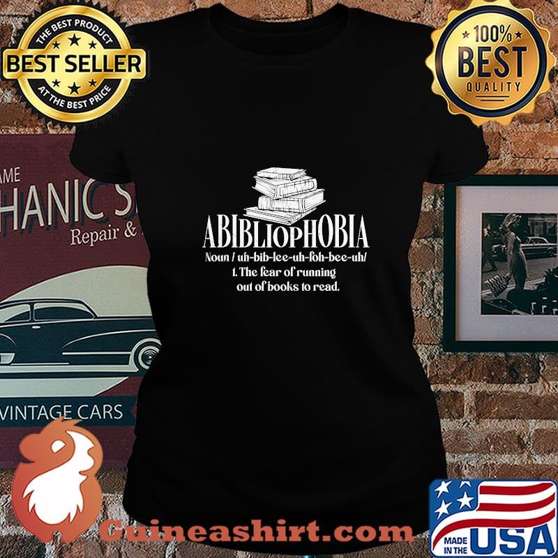 Official Abibliophobia The Fear Of Running Out Of Books To Read Shirt Laides tee