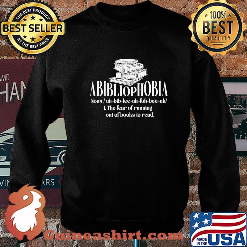 Official Abibliophobia The Fear Of Running Out Of Books To Read Shirt Sweater