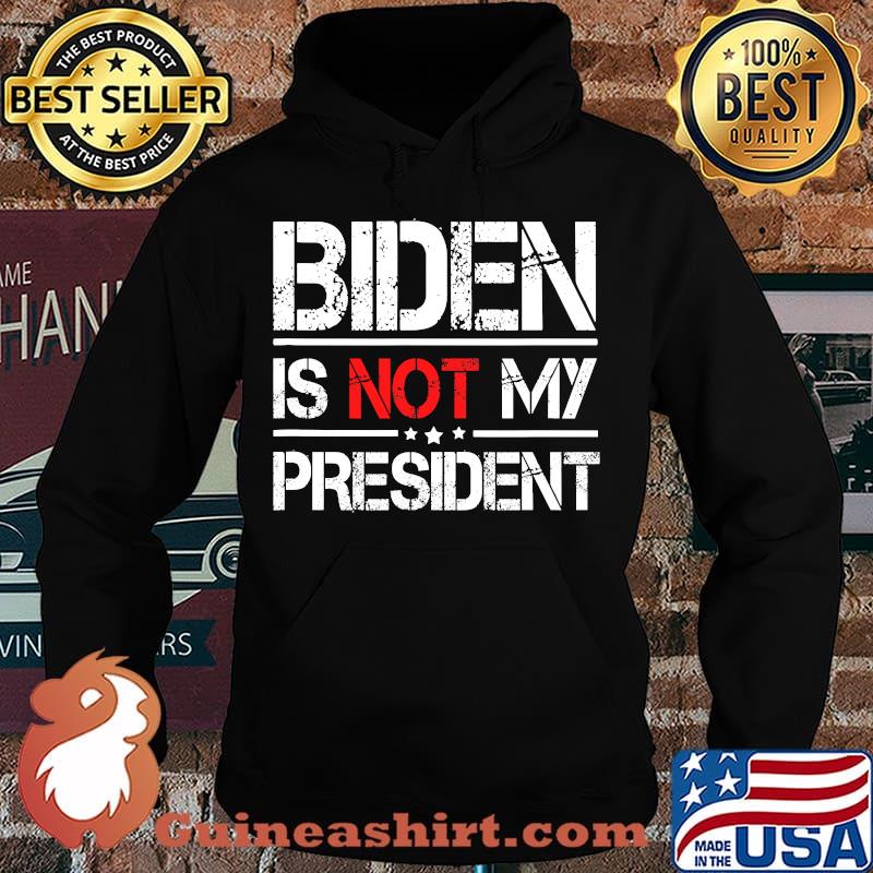 Official Biden Is Not My President Shirt Hoodie
