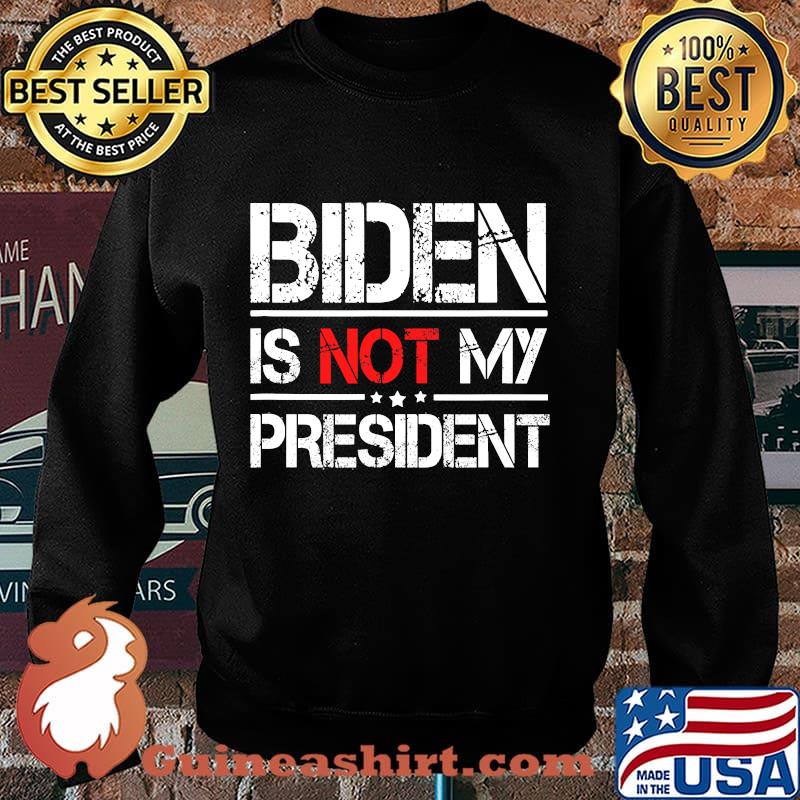 Official Biden Is Not My President Shirt Sweater