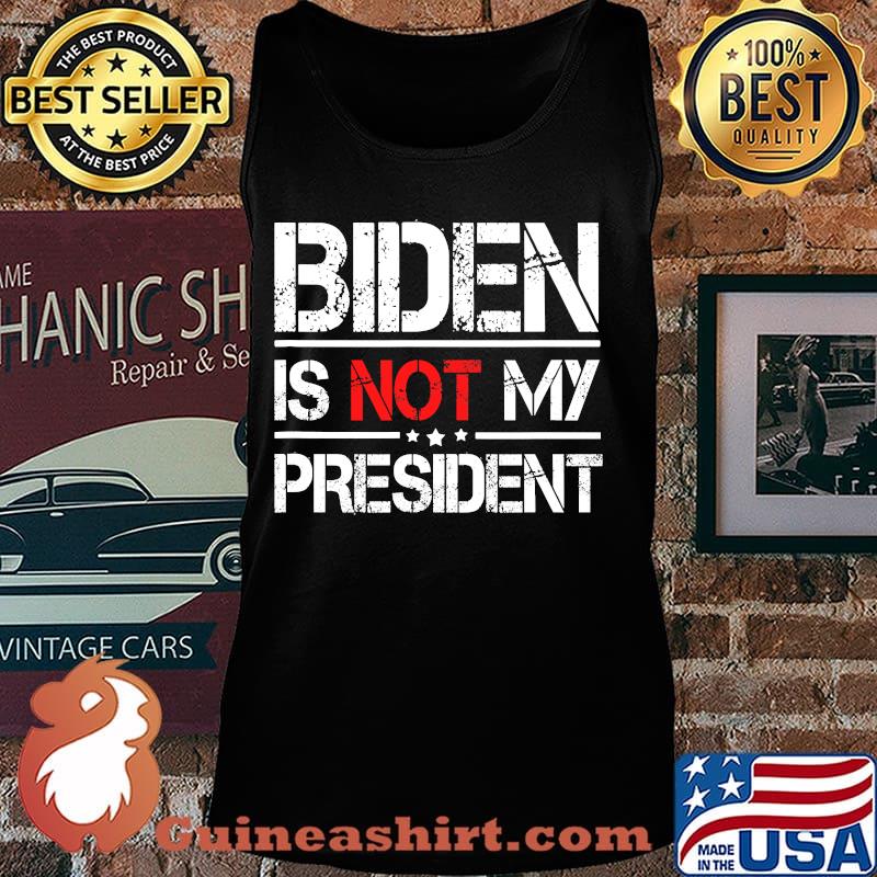 Official Biden Is Not My President Shirt Tank top