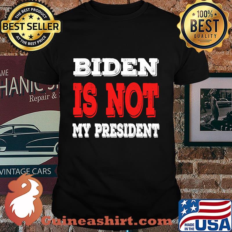 Official Biden Is Not My President Shirt