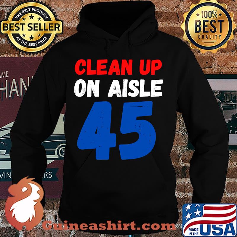 Official Clean Up On Aisle 45 Shirt Hoodie
