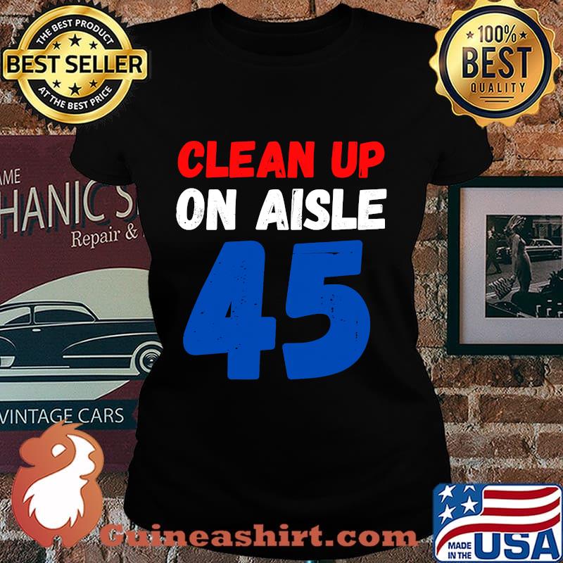 Official Clean Up On Aisle 45 Shirt Laides tee