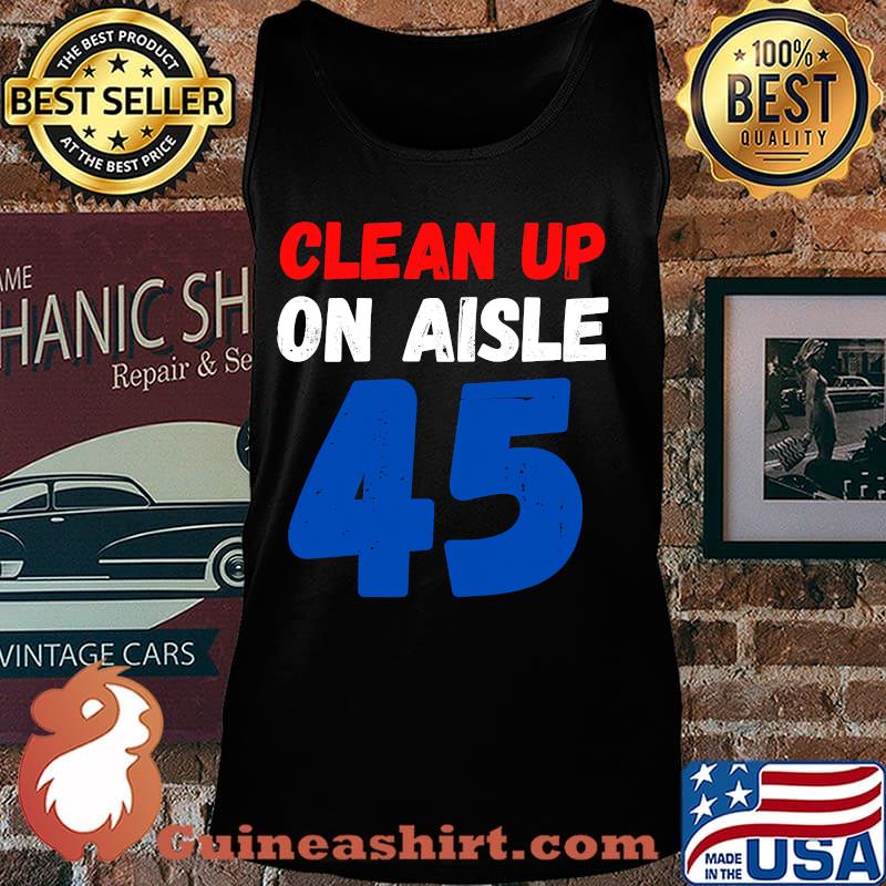 Official Clean Up On Aisle 45 Shirt Tank top