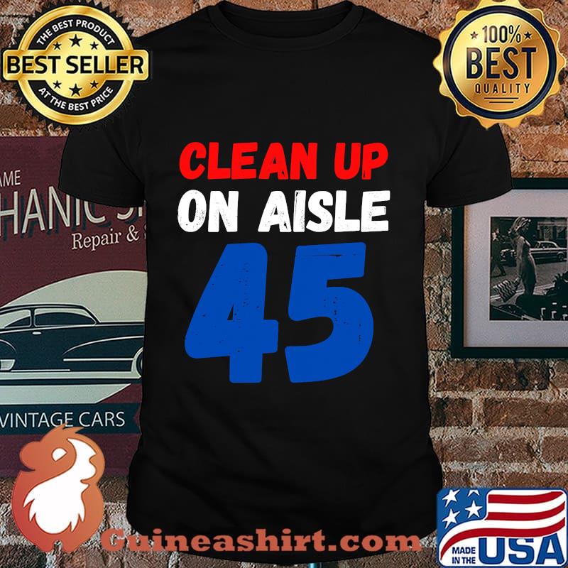 Official Clean Up On Aisle 45 Shirt