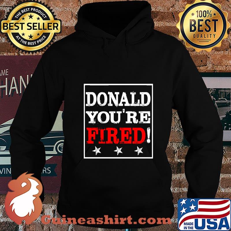 Official Donlad You’re Fired Shirt Hoodie