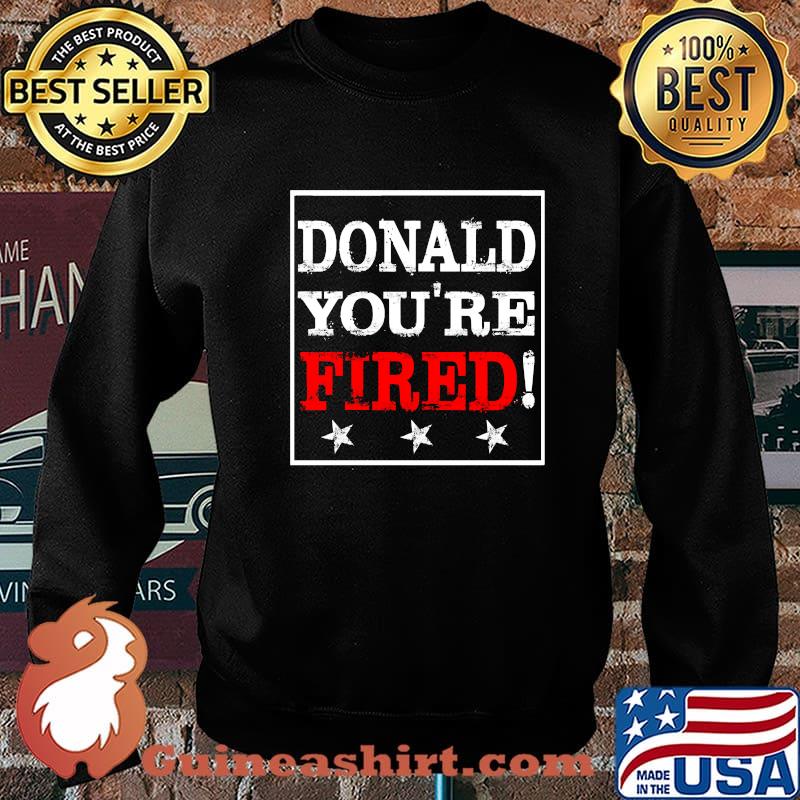Official Donlad You’re Fired Shirt Sweater