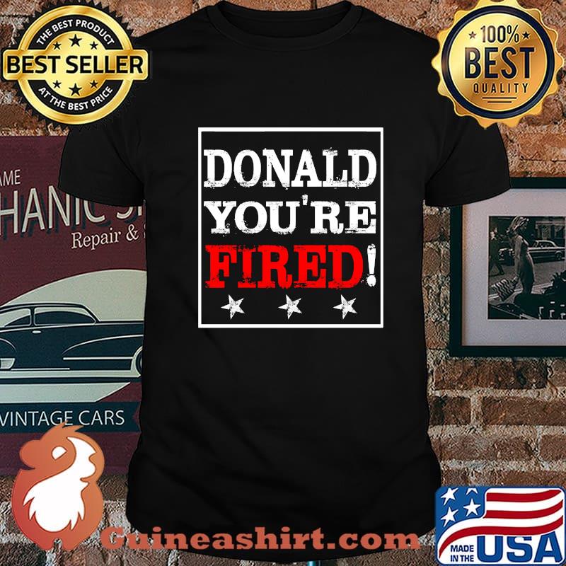 Official Donlad You’re Fired Shirt