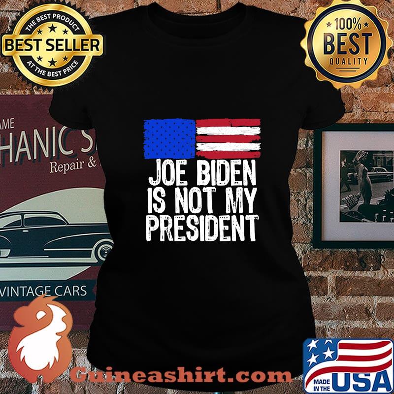 Official Joe Biden Is Not My President American Flag Shirt Laides tee