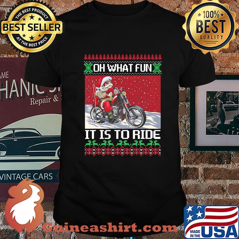 Oh What Fun It Is To Ride Santa Riding Motorcycle Christmas Shirt