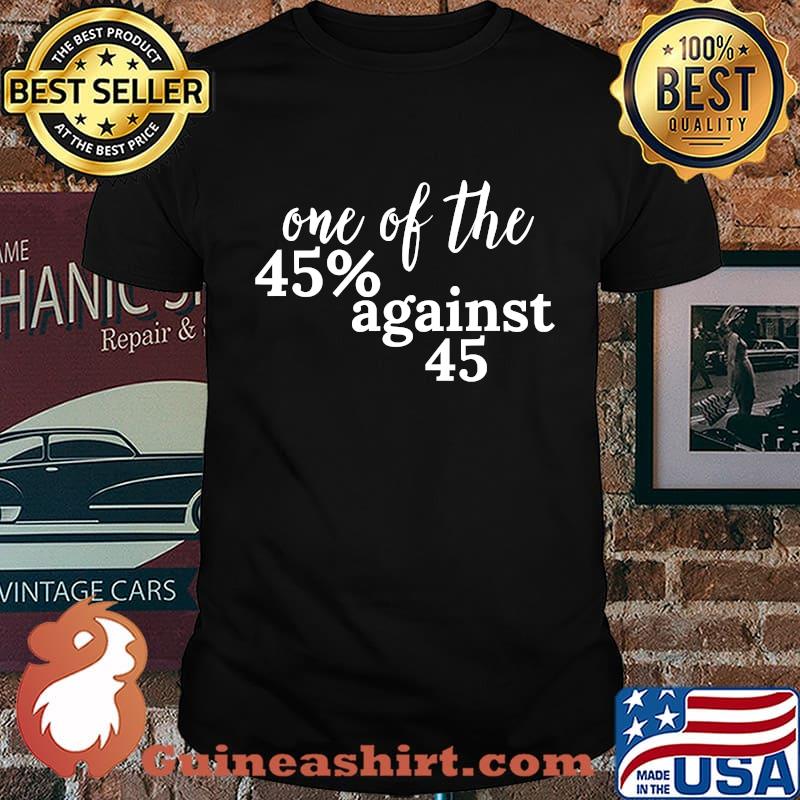 One of the 45% against 45 2020 shirt