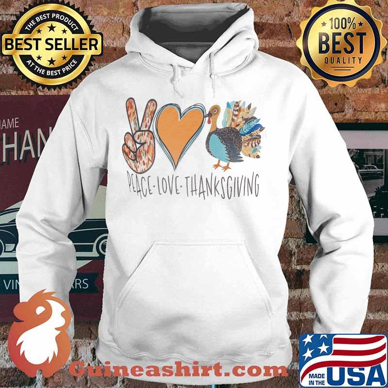Peace Love Thanksgiving Tuyrkey Shirt Hoodie