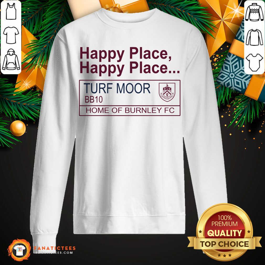 Perfect Happy Place Happy Place Turf Moor BBq0 Home Of Burnley Fc Shirt - Image 2