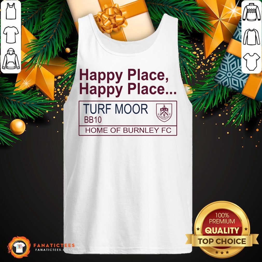 Perfect Happy Place Happy Place Turf Moor BBq0 Home Of Burnley Fc Shirt - Image 5