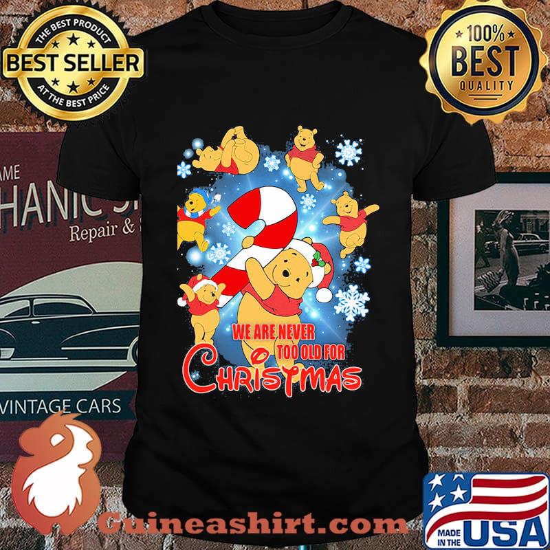 Pooh we are never too old for christmas shirt