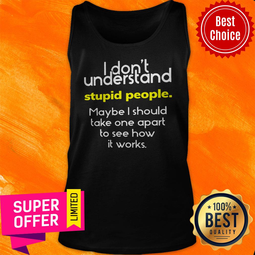 Premium I Dont Understand Stupid People Shirt - Image 5