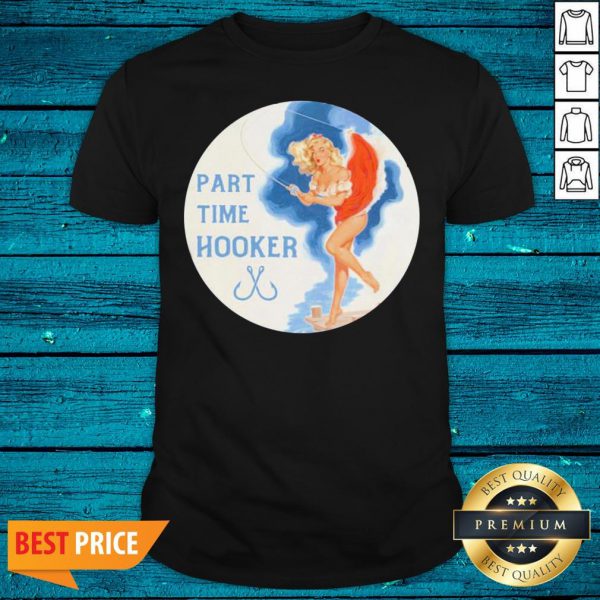 Premium Part Time Hooker Shirt