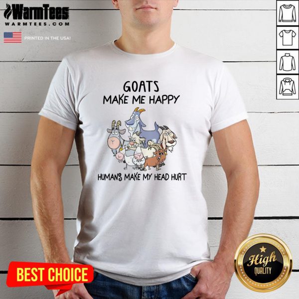 Pretty Goats Make Me Happy Humans Make My Head Hurt Shirt