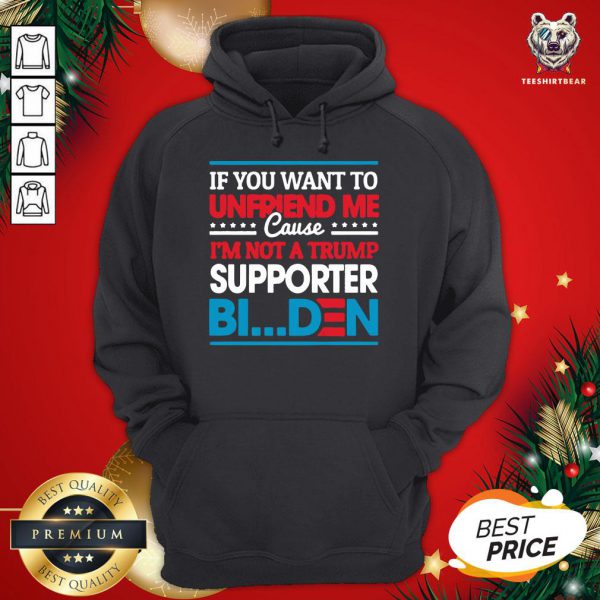 Pretty If You Want To Unfriend Me Cause Not Trump Supporter I Support Joe Biden Biden Harris 2020 Shirt - Image 5