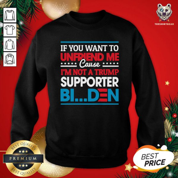 Pretty If You Want To Unfriend Me Cause Not Trump Supporter I Support Joe Biden Biden Harris 2020 Shirt - Image 4